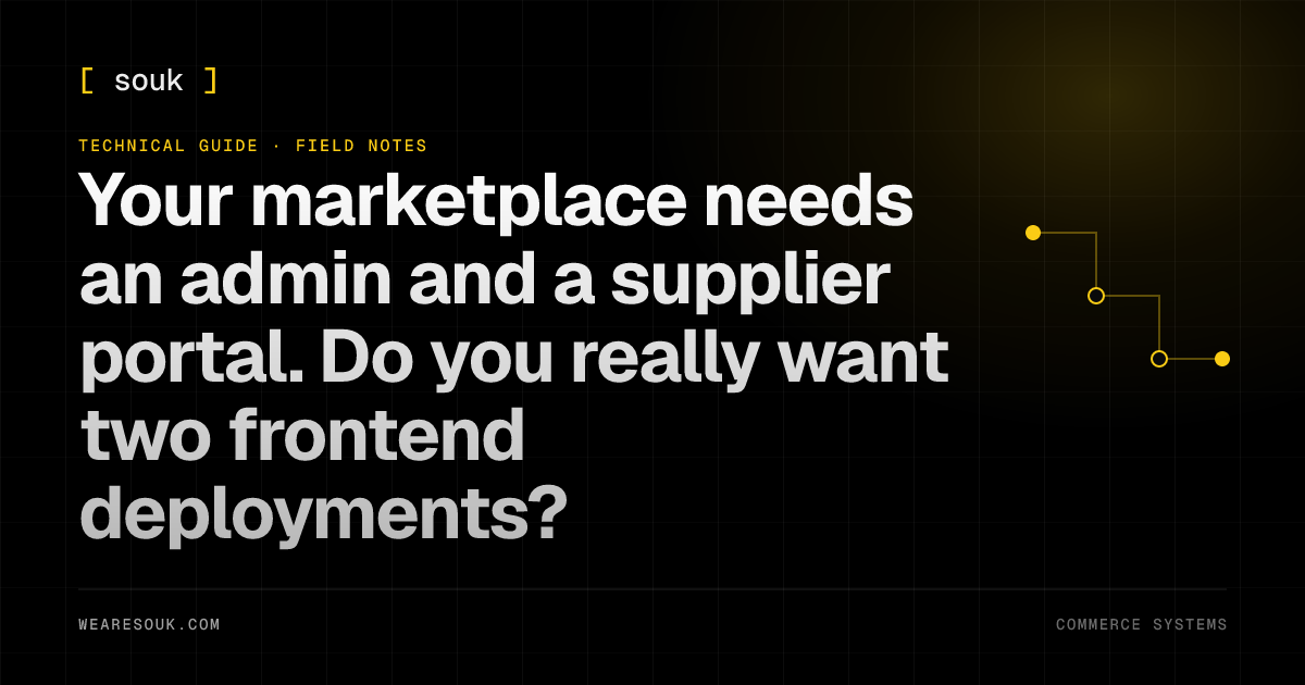We Are Souk article cover: Your marketplace needs an admin and a supplier portal. Do you really want two frontend deployments?