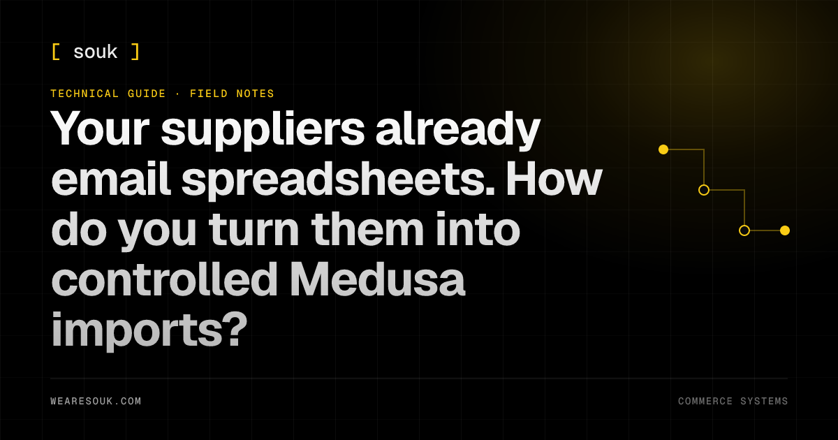 We Are Souk article cover: Your suppliers already email spreadsheets. How do you turn them into controlled Medusa imports?