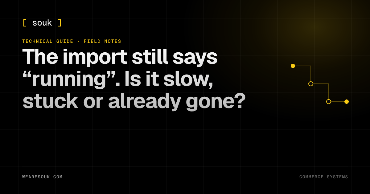 We Are Souk article cover: The import still says “running”. Is it slow, stuck or already gone?