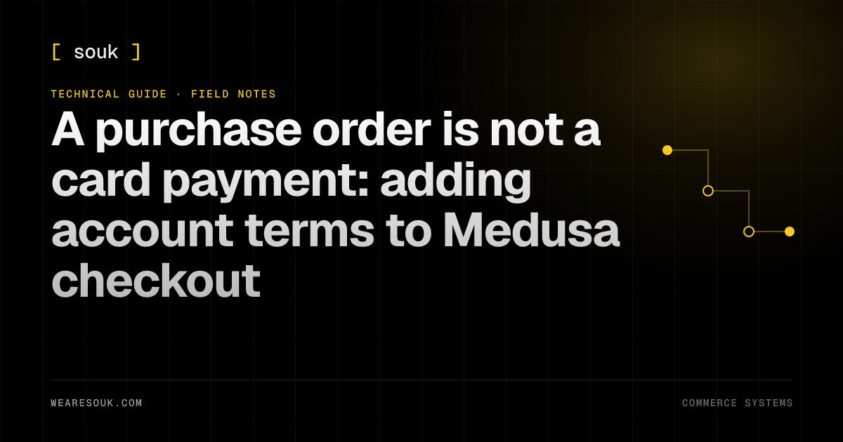 We Are Souk article cover: A purchase order is not a card payment: adding account terms to Medusa checkout