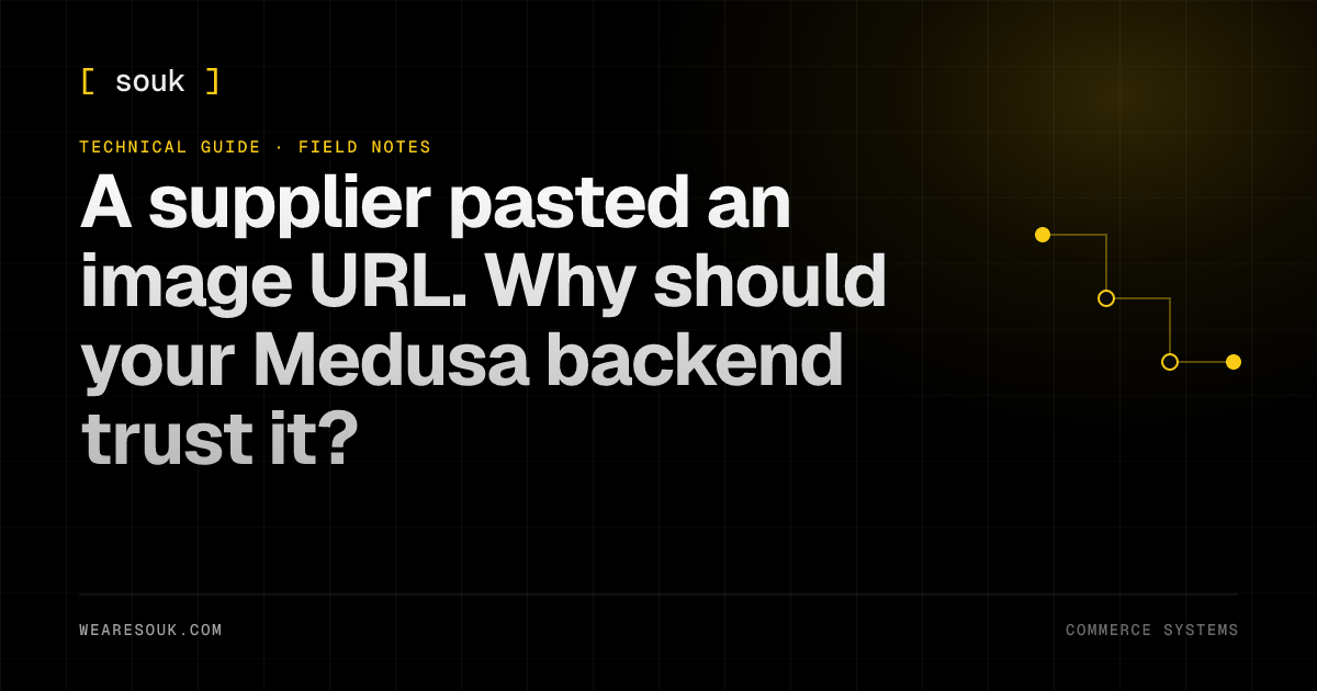 We Are Souk article cover: A supplier pasted an image URL. Why should your Medusa backend trust it?